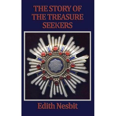 The Story of the Treasure Seekers - by  Edith Nesbit (Hardcover)