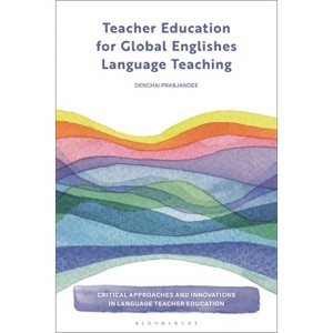 Teacher Education for Global Englishes Language Teaching - (Critical Approaches and Innovations in Language Teacher Education) (Hardcover) - 1 of 1