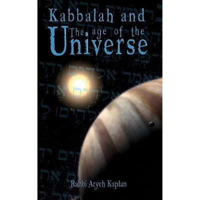 Kabbalah and the Age of the Universe - by  Aryeh Kaplan & Rabbi Aryeh Kaplan (Paperback)