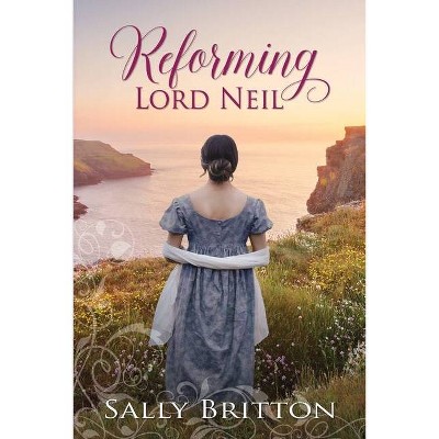 Reforming Lord Neil - (Inglewood) by  Sally Britton (Paperback)