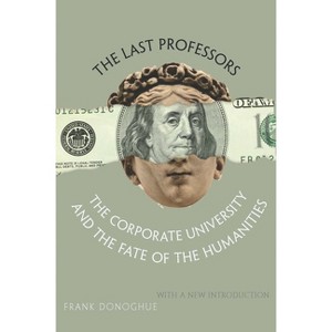 The Last Professors - by  Frank Donoghue (Paperback) - 1 of 1