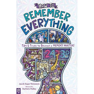 How to Remember Everything - by  Jacob Sager Weinstein & Odd Dot (Paperback)