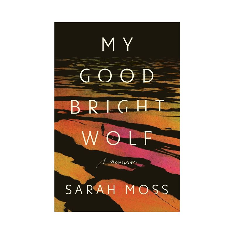 My Good Bright Wolf - by  Sarah Moss (Hardcover), 1 of 2