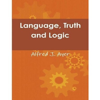 Language, Truth and Logic - by  Alfred Jules Ayer (Paperback)