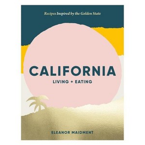 California: Living + Eating - by  Eleanor Maidment (Hardcover) - 1 of 1