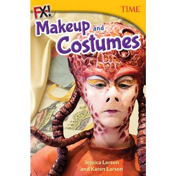 Fx! Costumes and Makeup - (Time(r) Informational Text) by  Jessica Larson & Karen Larson (Paperback)