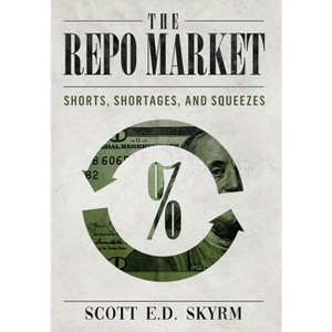 The Repo Market, Shorts, Shortages & Squeezes - by  Scott Skyrm (Hardcover) - 1 of 1