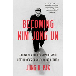Becoming Kim Jong Un - by  Jung H Pak (Paperback) - 1 of 1