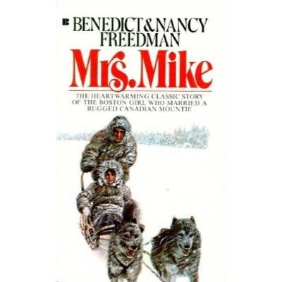 Mrs. Mike - (Mrs. Mike Novel) by  Benedict Freedman & Nancy Freedman (Paperback)