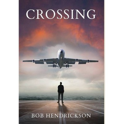 Crossing - by  Bob Hendrickson (Hardcover)
