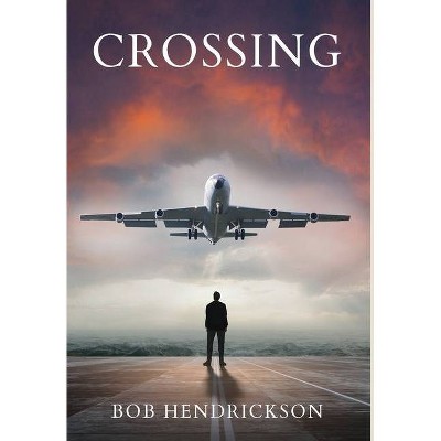 Crossing - by  Bob Hendrickson (Hardcover)