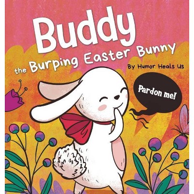 Buddy the Burping Easter Bunny - (Farting Adventures) by  Humor Heals Us (Hardcover)