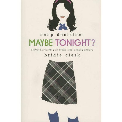 Maybe Tonight? - (Snap Decision) by  Bridie Clark (Paperback)