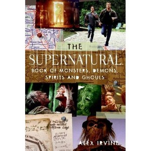 The "supernatural" Book of Monsters, Spirits, Demons, and Ghouls - by  Alex Irvine (Paperback) - 1 of 1