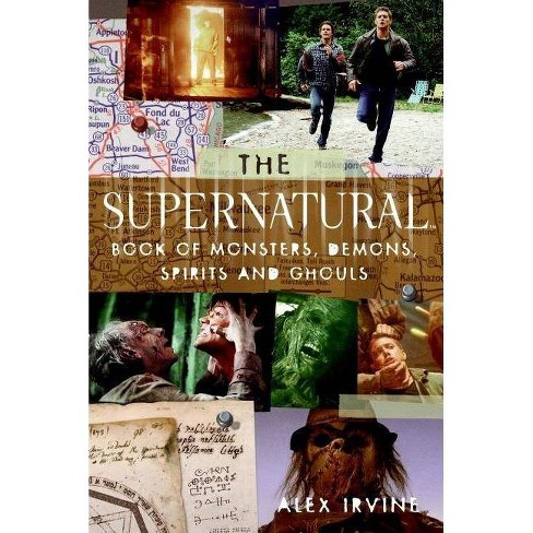 The "supernatural" Book of Monsters, Spirits, Demons, and Ghouls - by  Alex Irvine (Paperback) - image 1 of 1