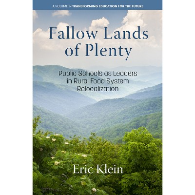 Fallow Lands of Plenty - (Transforming Education for the Future) by  Eric Klein (Paperback)