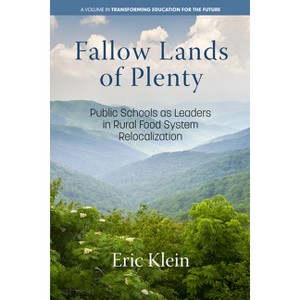 Fallow Lands of Plenty - (Transforming Education for the Future) by  Eric Klein (Paperback) - 1 of 1
