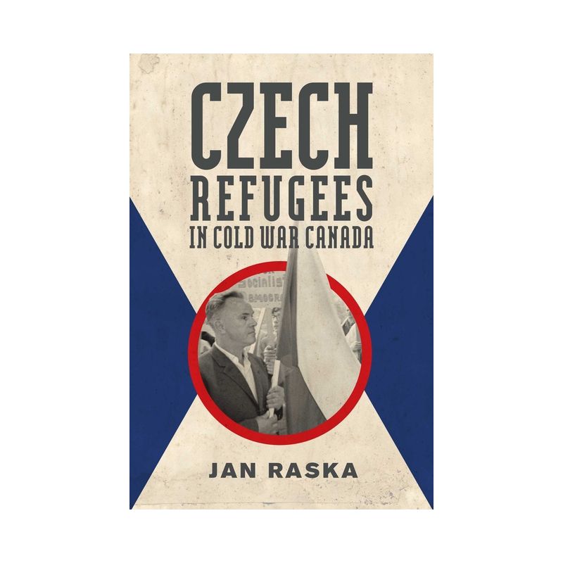 Czech Refugees in Cold War Canada - (Studies in Immigration and Culture) by  Jan Raska (Paperback), 1 of 2