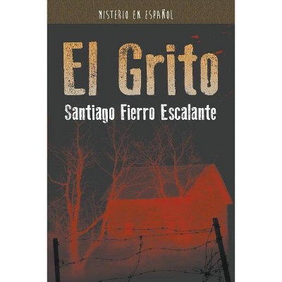 El Grito - (Misterio en Español) by  Santiago Fierro Escalante (Paperback)