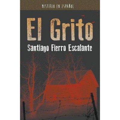 El Grito - (Misterio en Español) by  Santiago Fierro Escalante (Paperback)