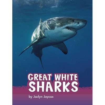 Great White Sharks - (Animals) by  Jaclyn Jaycox (Paperback)