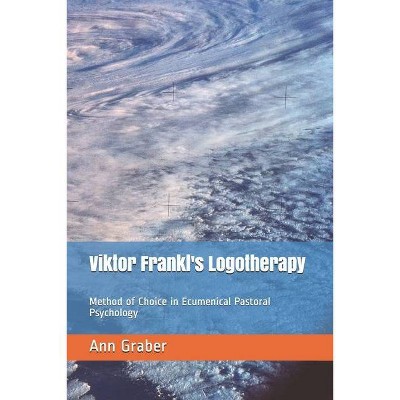 Viktor Frankl's Logotherapy - 2nd Edition by  Ann V Graber (Paperback)