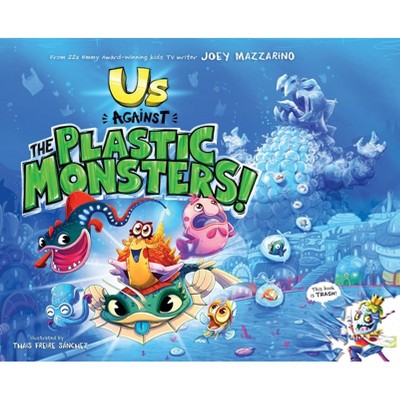 Us Against The Plastic Monsters! - by  Joey Mazzarino (Hardcover)