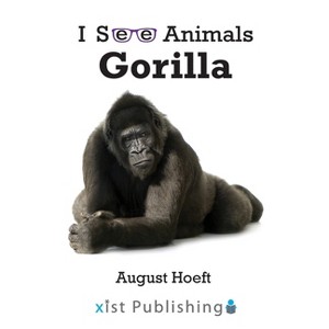 Gorilla - (I See Animals) by  August Hoeft (Paperback) - 1 of 1