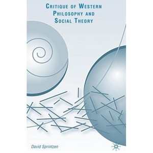 Critique of Western Philosophy and Social Theory - by  D Sprintzen (Hardcover) - 1 of 1