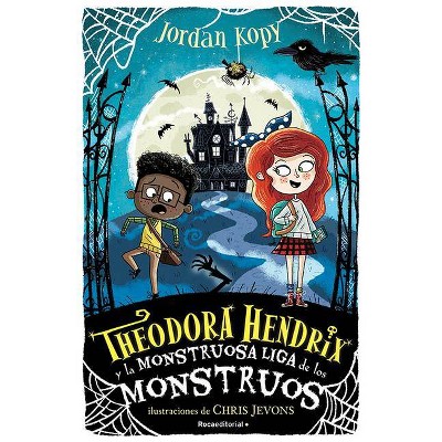 Theodora Hendrix Y La Monstruosa Liga de Los Monstruos - by  Jordan Kopy (Hardcover)