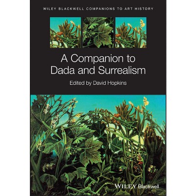 A Companion to Dada and Surrealism - (Blackwell Companions to Art History) by  David Hopkins (Paperback)