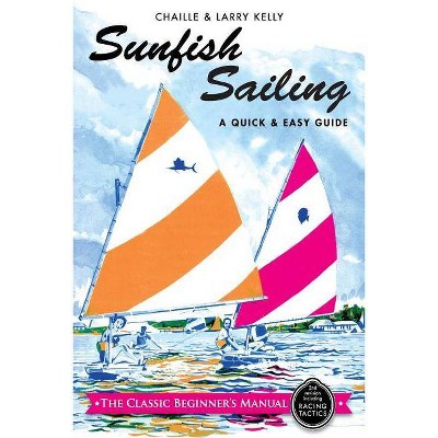 Sunfish Sailing - by  Chaille Kelly & Larry Kelly (Paperback)