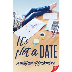 It's Not a Date - by  Heather Blackmore (Paperback) - 1 of 1