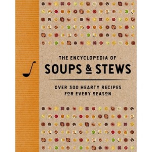 The Encyclopedia of Soups and Stews - (Encyclopedia Cookbooks) by  The Coastal Kitchen (Hardcover) - 1 of 1