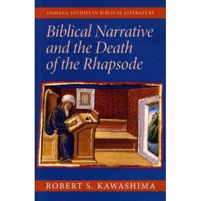 Biblical Narrative and the Death of the Rhapsode - (Biblical Literature) by  Robert S Kawashima (Hardcover)