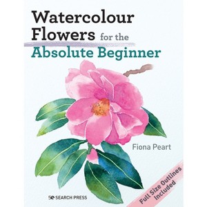 Watercolour Flowers for the Absolute Beginner - (Absolute Beginner Art) by  Fiona Peart (Paperback) - 1 of 1