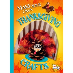 Make Your Own Thanksgiving Crafts - by  Kayla Rossow (Paperback) - 1 of 1