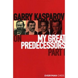 Garry Kasparov on My Great Predecessors, Part One - (Paperback) - 1 of 1