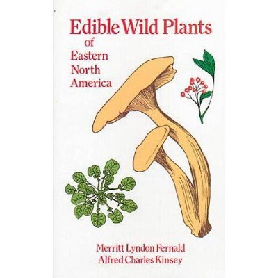 Edible Wild Plants of Eastern North America - by  Merritt Lyndon Fernald & Alfred Charles Kinsey (Paperback)