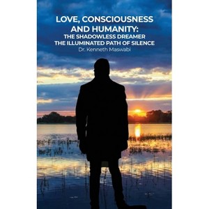 Love, Consciousness, & Humanity - by  Kenneth Maswabi (Paperback) - 1 of 1