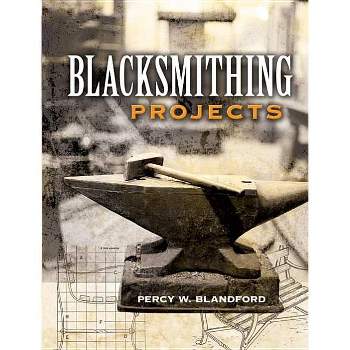 Blacksmithing Projects - (Dover Crafts: Jewelry Making & Metal Work) by  Percy W Blandford (Paperback)