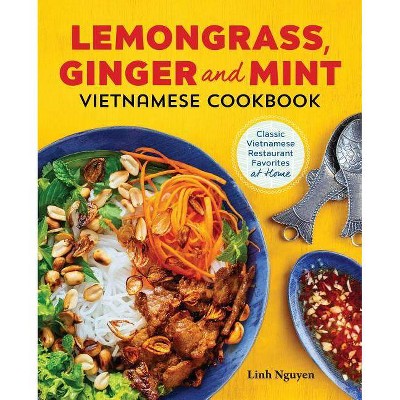 Lemongrass, Ginger and Mint Vietnamese Cookbook - by  Linh Nguyen (Paperback)