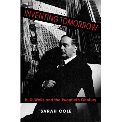 Inventing Tomorrow - by  Sarah Cole (Hardcover)