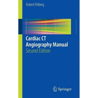 Cardiac CT Angiography Manual - 2nd Edition by  Robert Pelberg (Paperback)