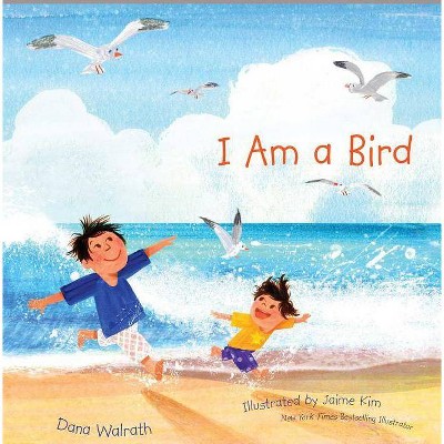 I Am a Bird - by  Dana Walrath (Hardcover)