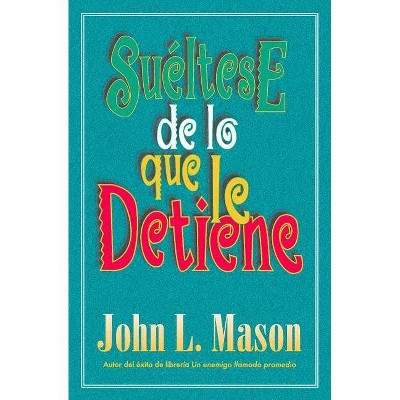 Suéltese de Lo Que Le Detiene - by  John Mason (Paperback)