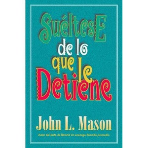Suéltese de Lo Que Le Detiene - by  John Mason (Paperback) - 1 of 1