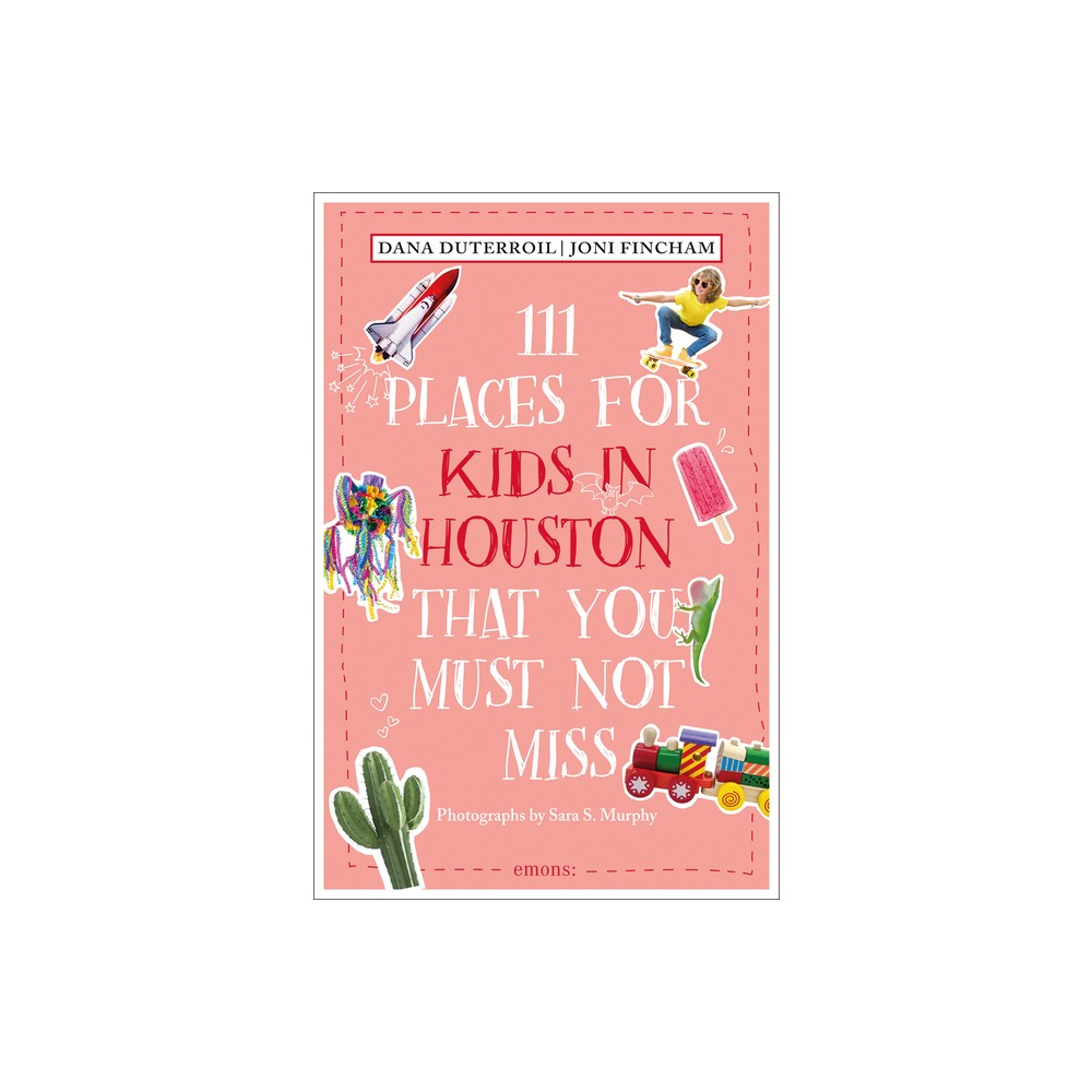 111 Places for Kids in Houston That You Must Not Miss - by Dana Duterroil & Joni Fincham (Paperback)