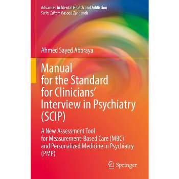 Manual for the Standard for Clinicians' Interview in Psychiatry (Scip) - (Advances in Mental Health and Addiction) by  Ahmed Sayed Aboraya