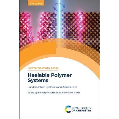 Healable Polymer Systems - (Polymer Chemistry) 2nd Edition by  Barnaby W Greenland & Wayne Hayes (Hardcover)
